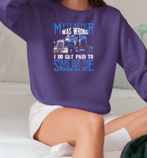 My Teacher Was Wrong I Do Get Paid To Stare Out The Window All Day Trucker T-Shirt Unisex Sweatshirt