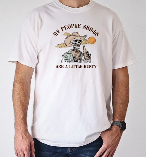 My people skills are a little rusty skeleton T-Shirt