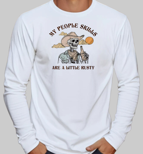 My people skills are a little rusty skeleton T-Shirt Long Sleeved T-shirt 