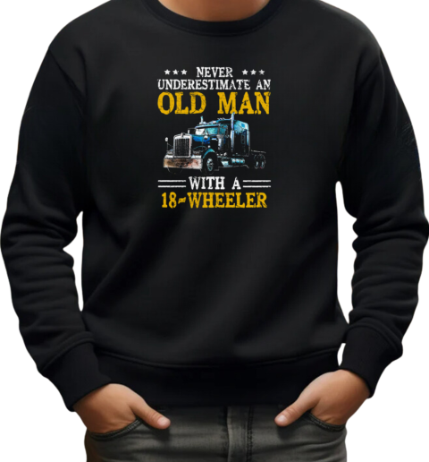 Never Underestimate An Old Man With An 18 Wheeler Trucker T-Shirt Unisex Sweatshirt