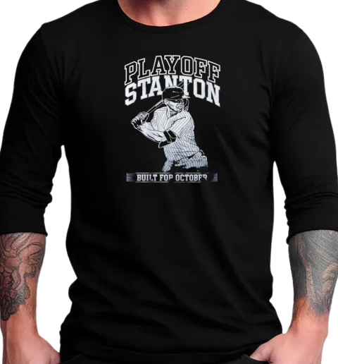 New York Yankees playoff stanton built for october T-Shirt Long Sleeved T-shirt 