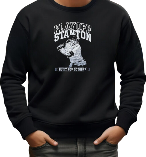 New York Yankees playoff stanton built for october T-Shirt Unisex Sweatshirt