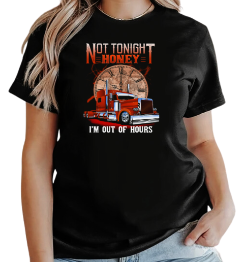 Not Tonight Honey I'm Out Of Hours T-Shirt Classic Women's T-shirt