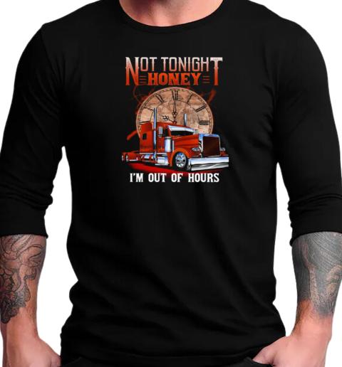 Not Tonight Honey I'm Out Of Hours T-Shirt Long Sleeved T-shirt 