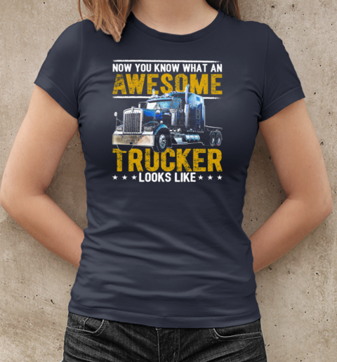 Now You Know What An Awesome Trucker Looks Like T-Shirt Classic Women's T-shirt