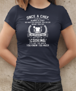 Once A Chef You Can Never Truly Get Out Of Cooking It's Like The Mafia You Know Too Much T-Shirt Classic Women's T-shirt