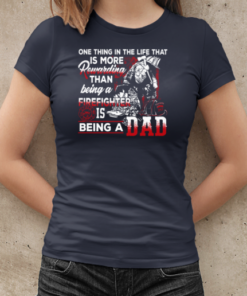 One Thing In The Life That Is More Rewarding Than Being A Firefighter Is Being A Dad T-Shirt Classic Women's T-shirt