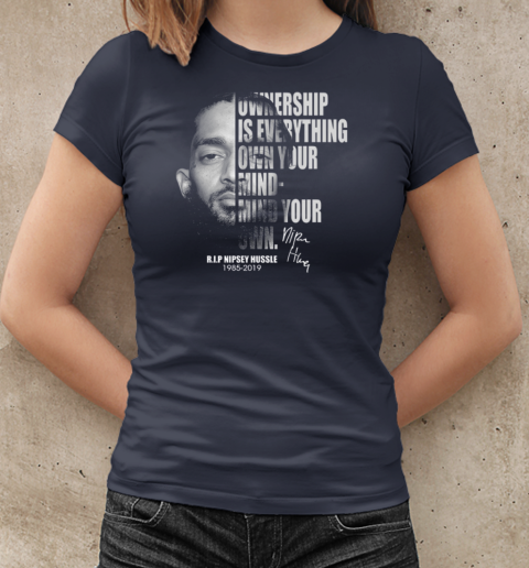 Ownership Is Everything Own Your Mind Mind Your Own Rip Nipsey Hussle T-Shirt Classic Women's T-shirt