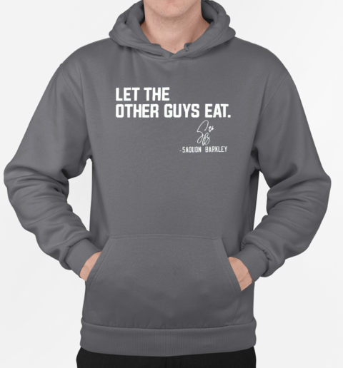 Philadelphia Eagles Saquon Barkley let the other guys eat T-Shirt Unisex Hoodie