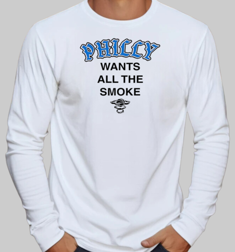 Philly wants all the smoke T-Shirt Long Sleeved T-shirt 