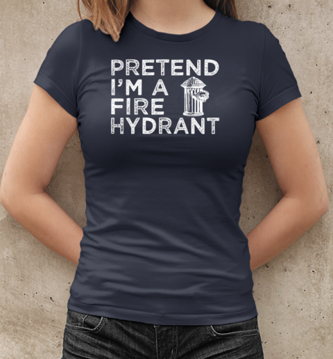 Pretend I'm A Fire Hydrant Halloween Firefighter T-Shirt Classic Women's T-shirt