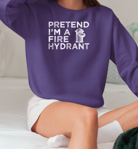 Pretend I'm A Fire Hydrant Halloween Firefighter T-Shirt Unisex Sweatshirt