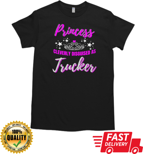 Princess Cleverly Disguised As Trucker T-Shirt