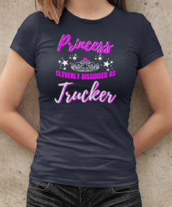 Princess Cleverly Disguised As Trucker T-Shirt Classic Women's T-shirt