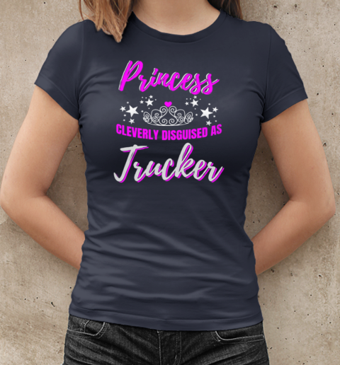 Princess Cleverly Disguised As Trucker T-Shirt Classic Women's T-shirt