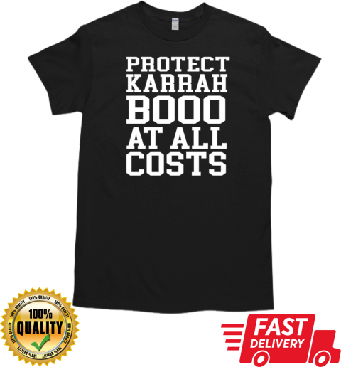 Protect karrahbooo at all costs T-Shirt