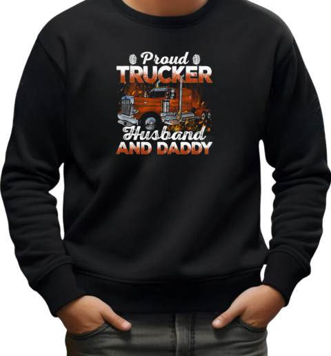 Proud Trucker Husband And Daddy T-Shirt Unisex Sweatshirt