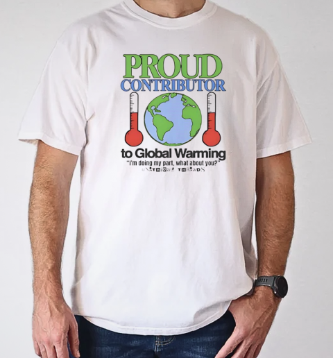 Proud contributor to global warming T-Shirt