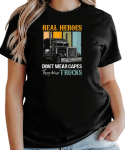 Real Heroes Don't Wear Capes They Drive Trucks T-Shirt Classic Women's T-shirt