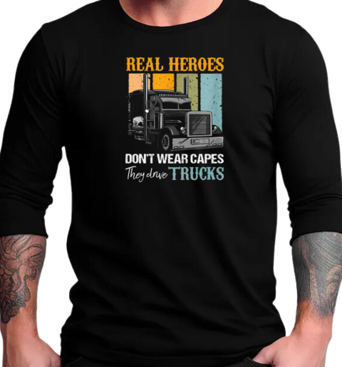 Real Heroes Don't Wear Capes They Drive Trucks T-Shirt Long Sleeved T-shirt 