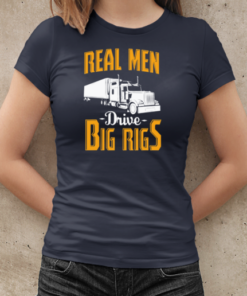 Real Men Drive Big Rigs Trucker T-Shirt Classic Women's T-shirt