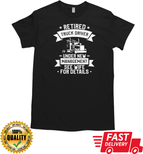 Retired Truck Driver Trucker T-Shirt