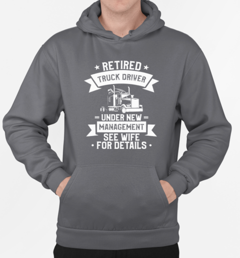 Retired Truck Driver Trucker T-Shirt Unisex Hoodie