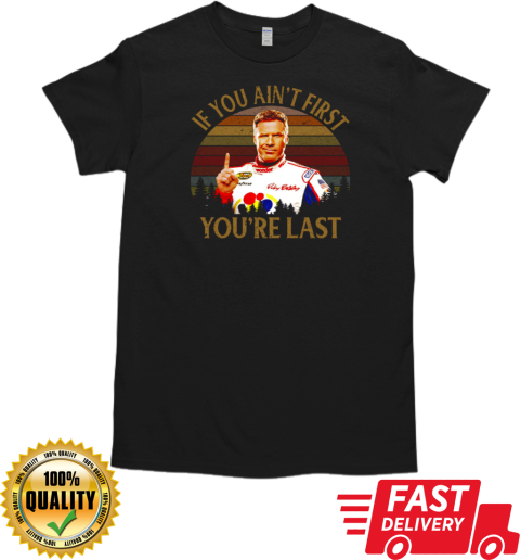 Ricky Bobby Talladega Nights If You Ain't First You're Last Vintage T-Shirt