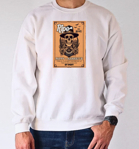 Ripe The Band Oct 31 2024 Pappy  Harriet's In Pioneertown T-Shirt Unisex Sweatshirt