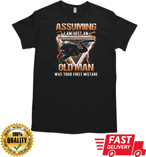 Scuba Diver Assuming I Am Just An Old Man Was Your First Mistake T-Shirt