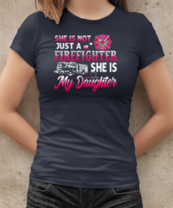 She Is Not Just A Firefighter She Is My Daughter T-Shirt Classic Women's T-shirt