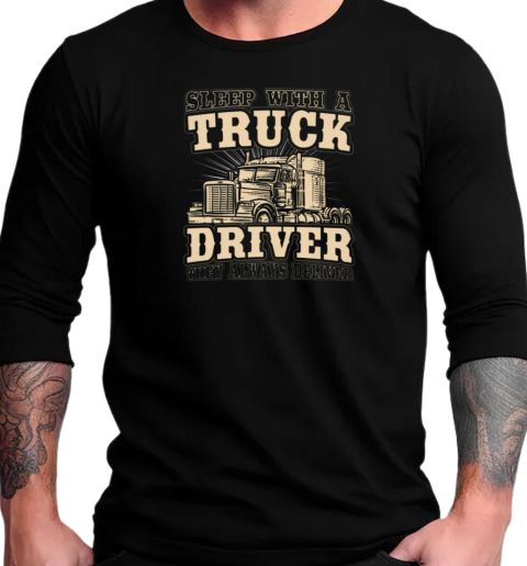 Sleep With A Trucker Driver They Always Deliver T-Shirt Long Sleeved T-shirt 