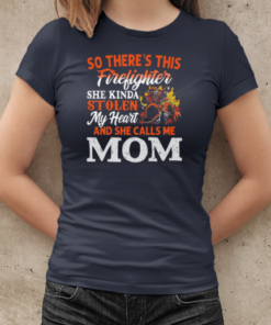 So There's This Firefighter She Kinda Stolen My Heart And She Calls Me Mom T-Shirt Classic Women's T-shirt