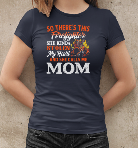 So There's This Firefighter She Kinda Stolen My Heart And She Calls Me Mom T-Shirt Classic Women's T-shirt