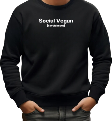 Social vegan I avoid meet T-Shirt Unisex Sweatshirt