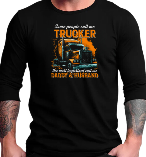 Some People Call Me Trucker Father's Day Trucker T-Shirt Long Sleeved T-shirt 