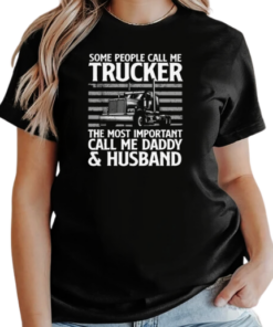 Some People Call Me Trucker The Most Important Call Me Daddy T-Shirt Classic Women's T-shirt