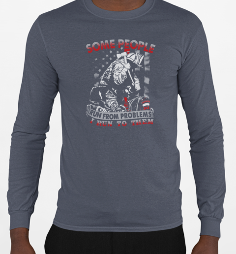 Some People Run From Problems I Run To Them T-Shirt Long Sleeved T-shirt 