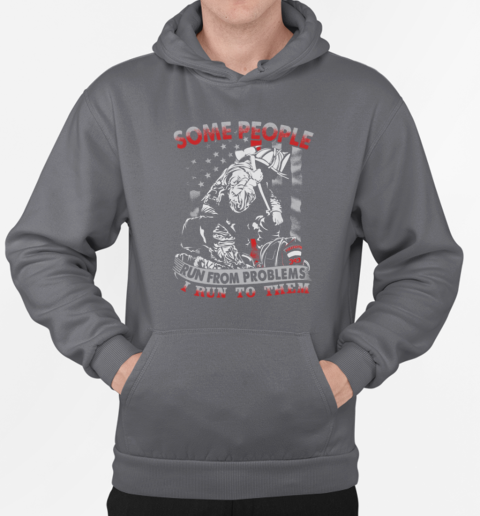 Some People Run From Problems I Run To Them T-Shirt Unisex Hoodie