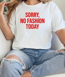 Sorry no fashion today T-Shirt Classic Women's T-shirt