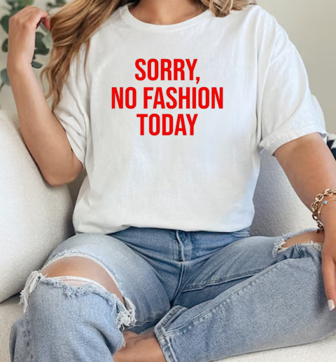 Sorry no fashion today T-Shirt Classic Women's T-shirt