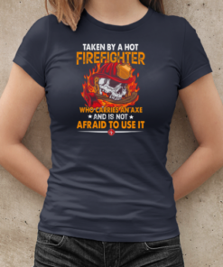 Taken By A Hot Firefighter Who Carries An Axe Is Not Afraid To Use It T-Shirt Classic Women's T-shirt