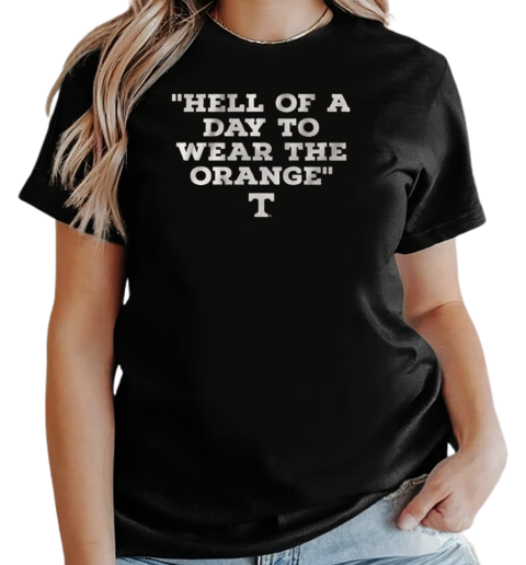 Tennessee Volunteers Hell Of A Day To Wear The Orange T-Shirt Classic Women's T-shirt