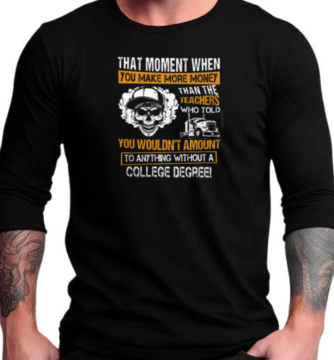 That Moment When You Make More Money Trucker T-Shirt Long Sleeved T-shirt 