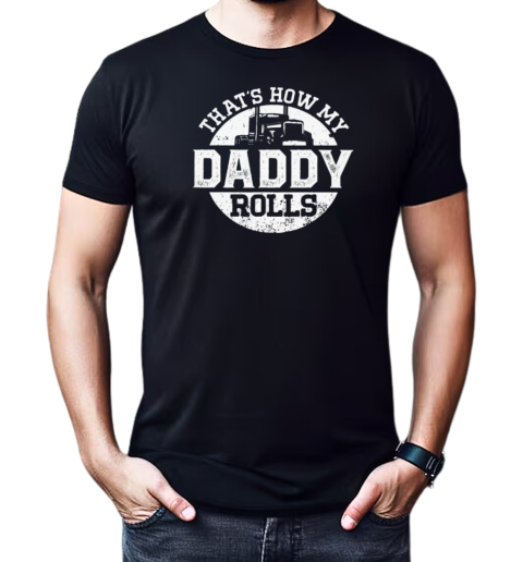 That's How My Daddy Rolls T-Shirt