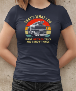 That's What I Do I Drive Wee Woo Truck And I Know Things T-Shirt Classic Women's T-shirt