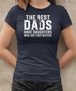 The Best Dads Have Daughters Who Are Firefighters T-Shirt Classic Women's T-shirt