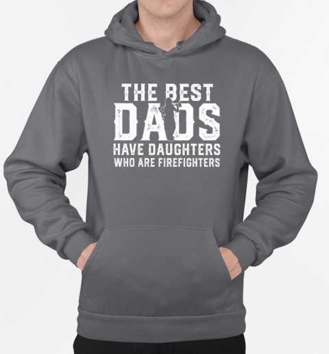 The Best Dads Have Daughters Who Are Firefighters T-Shirt Unisex Hoodie