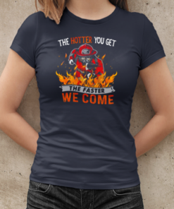 The Hotter You Get The Faster We Come T-Shirt Classic Women's T-shirt