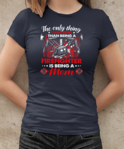 The Only Thing I Love More Than Being A Firefighter Is Being A Mom T-Shirt Classic Women's T-shirt